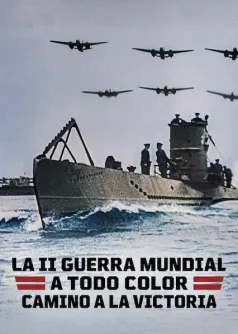 La Segunda Guerra Mundial a todo color: Camino a la victoria