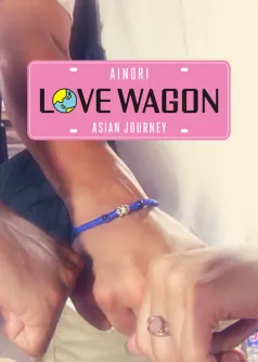 Ainori Love Wagon: Asian Journey