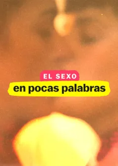 El sexo, en pocas palabras